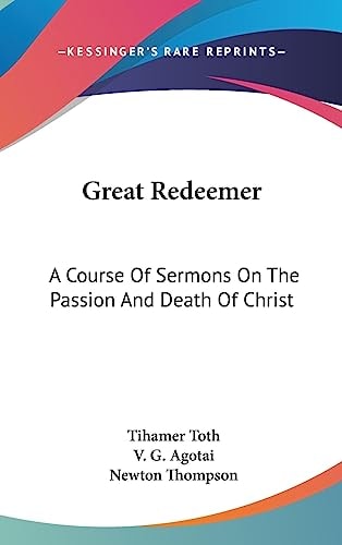 Great Redeemer A Course Of Sermons On The Passion And Death Of Christ