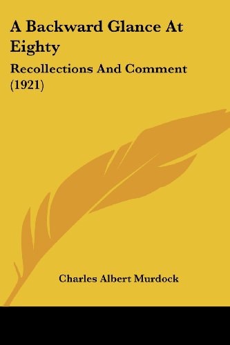 A Backward Glance At Eighty Recollections And Comment (1921)