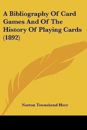 A Bibliography Of Card Games And Of The History Of Playing Cards (1892)