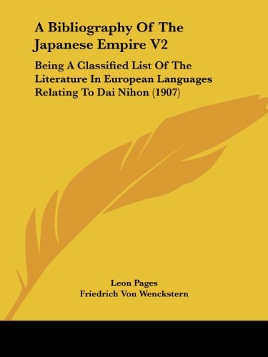 A Bibliography Of The Japanese Empire V2 Being A Classified List Of The Literature In European Languages Relating To Dai Nihon (1907)