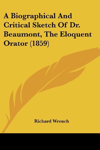 A Biographical and Critical Sketch of Dr Beaumont, the Eloquent Orator