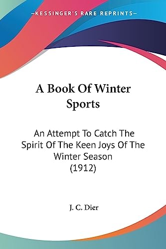 A Book Of Winter Sports An Attempt To Catch The Spirit Of The Keen Joys Of The Winter Season (1912)
