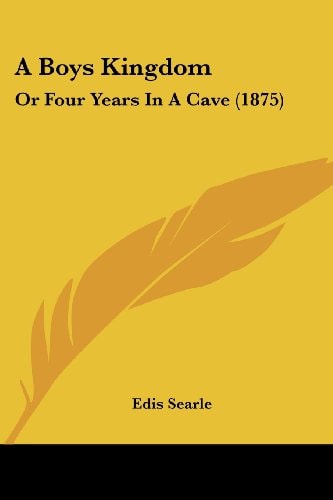 A Boys Kingdom Or Four Years In A Cave (1875)