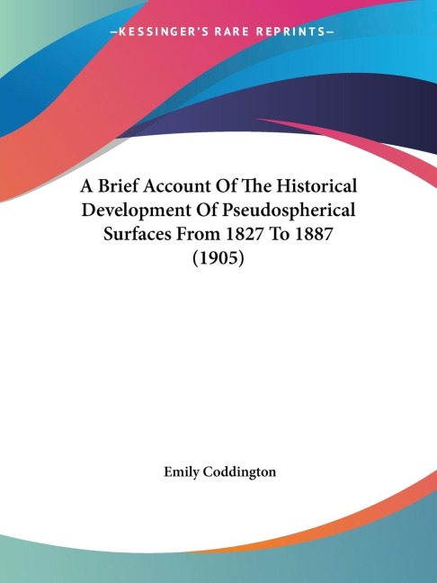 A Brief Account Of The Historical Development Of Pseudospherical Surfaces From 1827 To 1887 (1905)