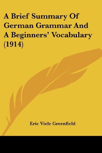 A Brief Summary Of German Grammar And A Beginners' Vocabulary (1914)
