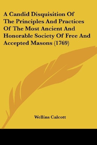 A Candid Disquisition of the Principles and Practices of the Most Ancient and Honorable Society of Free and Accepted Masons