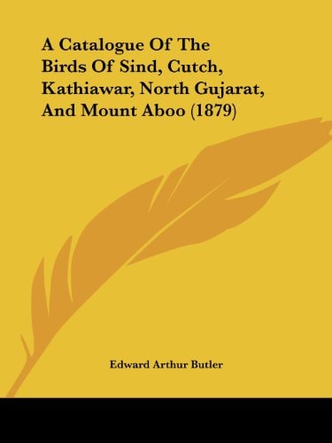 A Catalogue Of The Birds Of Sind, Cutch, Kathiawar, North Gujarat, And Mount Aboo (1879)
