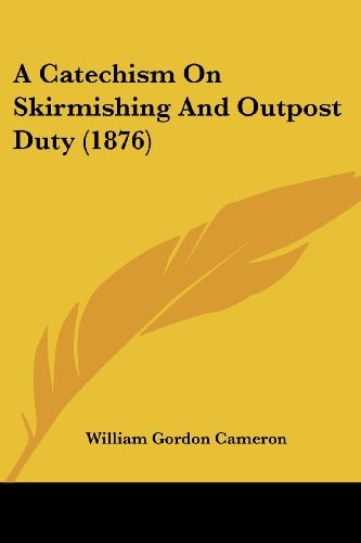 A Catechism On Skirmishing And Outpost Duty (1876)