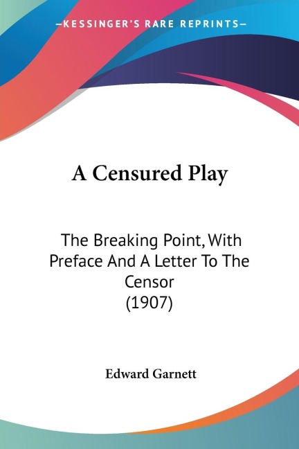 A Censured Play: The Breaking Point, With Preface And A Letter To The Censor (1907)