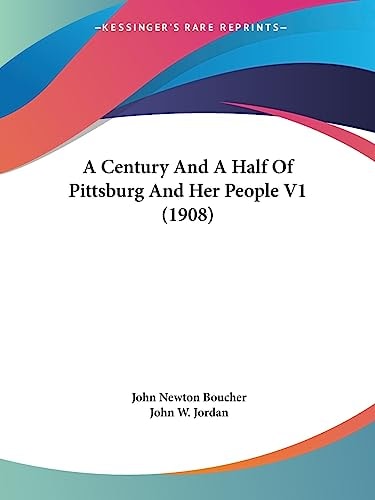A Century And A Half Of Pittsburg And Her People V1 (1908)