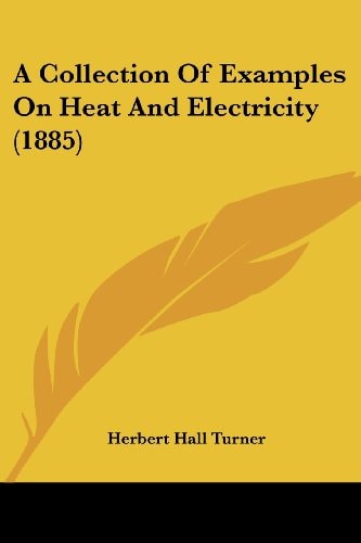 A Collection Of Examples On Heat And Electricity (1885)