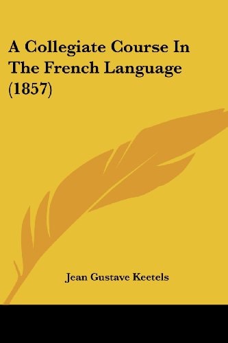 A Collegiate Course in the French Language