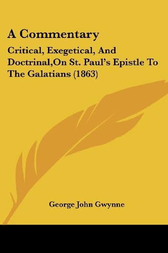A Commentary Critical, Exegetical, and Doctrinal,on St. Paul's Epistle to the Galatians (1863)