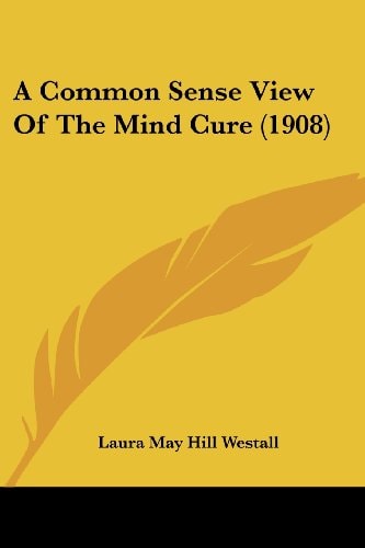 A Common Sense View Of The Mind Cure (1908)