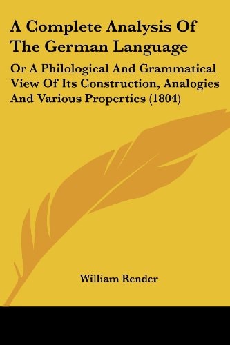 A Complete Analysis of the German Language Or A Philological and Grammatical View of Its Construction, Analogies and Various Properties (1804)