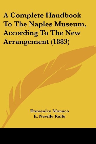 A Complete Handbook To The Naples Museum, According To The New Arrangement (1883)