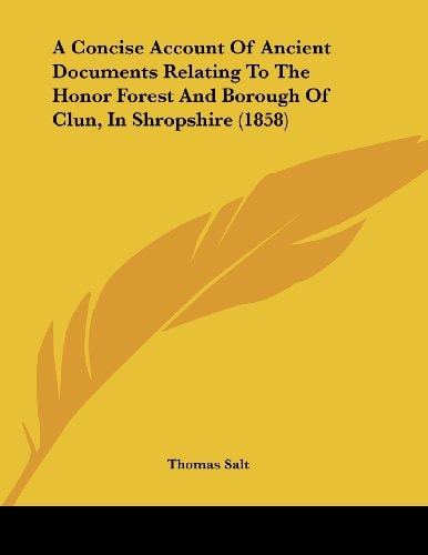 A Concise Account Of Ancient Documents Relating To The Honor Forest And Borough Of Clun, In Shropshire (1858)