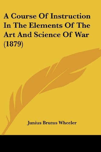 A Course of Instruction in the Elements of the Art and Science of War (1879)