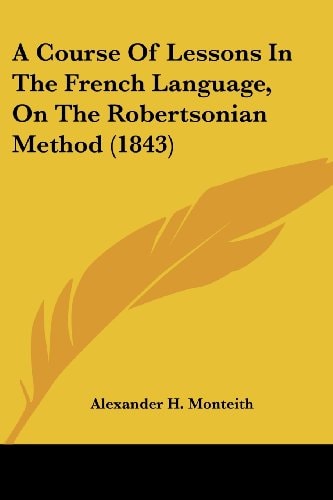 A Course of Lessons in the French Language, on the Robertsonian Method