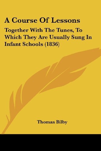 A Course of Lessons Together with the Tunes, to Which They Are Usually Sung in Infant Schools (1836)