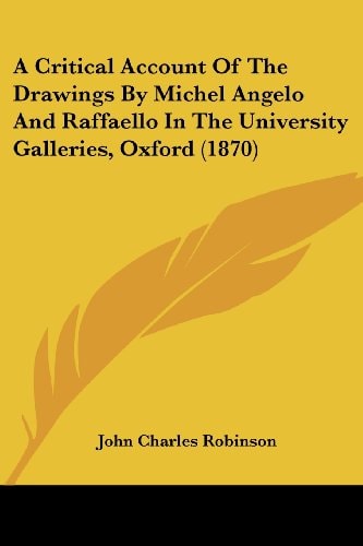 A Critical Account of the Drawings by Michel Angelo and Raffaello in the University Galleries, Oxford
