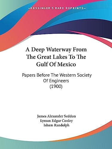 A Deep Waterway From The Great Lakes To The Gulf Of Mexico Papers Before The Western Society Of Engineers (1900)