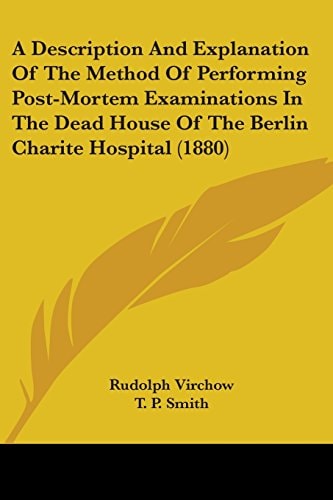 A Description And Explanation Of The Method Of Performing Post-Mortem Examinations In The Dead House Of The Berlin Charite Hospital (1880)