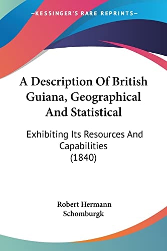 A Description of British Guiana, Geographical and Statistical Exhibiting Its Resources and Capabilities (1840)
