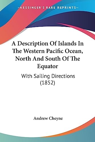A Description of Islands in the Western Pacific Ocean, North and South of the Equator With Sailing Directions (1852)