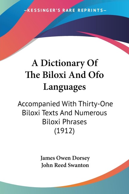 A Dictionary Of The Biloxi And Ofo Languages: Accompanied With Thirty-One Biloxi Texts And Numerous Biloxi Phrases (1912)