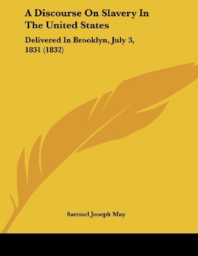 A Discourse On Slavery In The United States Delivered In Brooklyn, July 3, 1831 (1832)