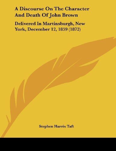 A Discourse On The Character And Death Of John Brown Delivered In Martinsburgh, New York, December 12, 1859 (1872)
