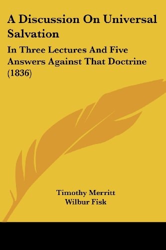 A Discussion on Universal Salvation In Three Lectures and Five Answers Against That Doctrine (1836)