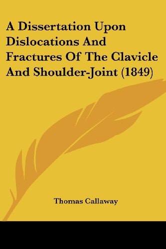 A Dissertation Upon Dislocations and Fractures of the Clavicle and Shoulder-Joint