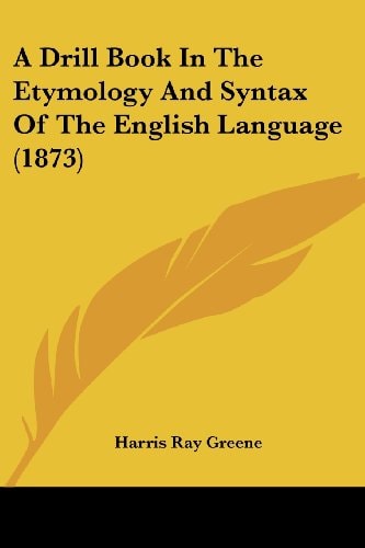 A Drill Book in the Etymology and Syntax of the English Language