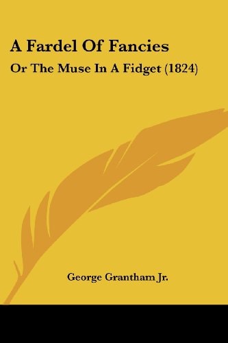 A Fardel of Fancies Or the Muse in A Fidget (1824)