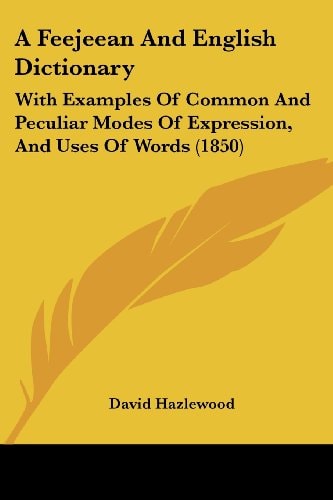 A Feejeean and English Dictionary With Examples of Common and Peculiar Modes of Expression, and Uses of Words (1850)
