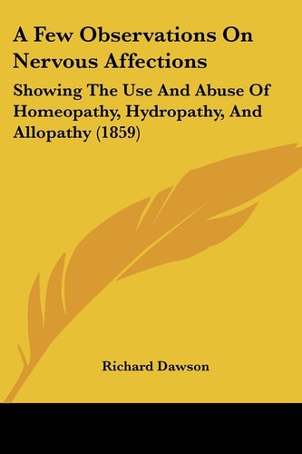 A Few Observations on Nervous Affections Showing the Use and Abuse of Homeopathy, Hydropathy, and Allopathy (1859)