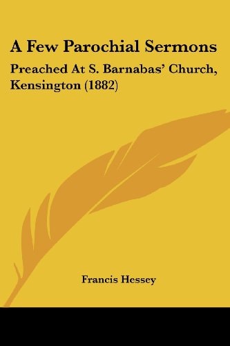 A Few Parochial Sermons Preached At S. Barnabas' Church, Kensington (1882)