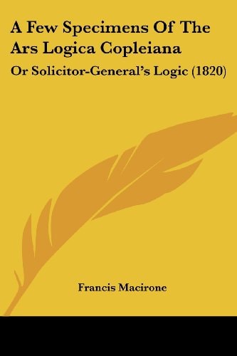 A Few Specimens of the Ars Logica Copleian Or Solicitor-General's Logic (1820)