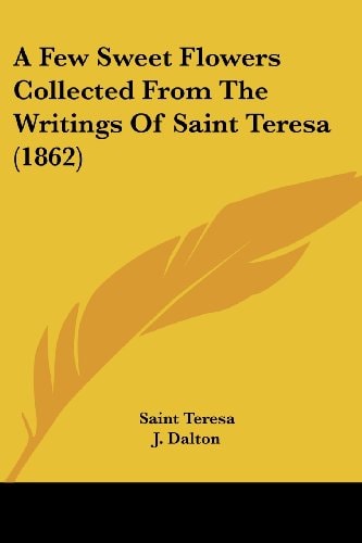 A Few Sweet Flowers Collected from the Writings of Saint Teresa