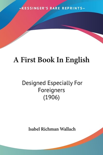 A First Book In English Designed Especially For Foreigners (1906)
