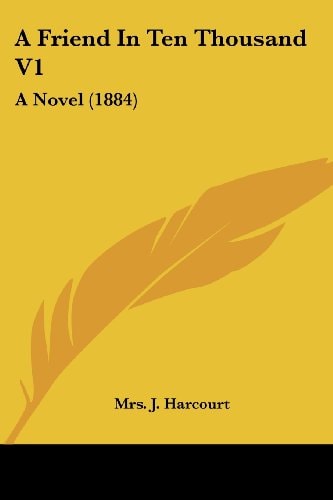 A Friend In Ten Thousand V1 A Novel (1884)