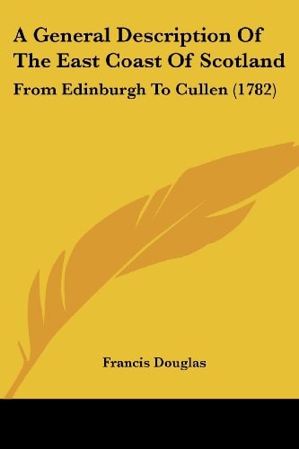 A General Description of the East Coast of Scotland From Edinburgh to Cullen (1782)