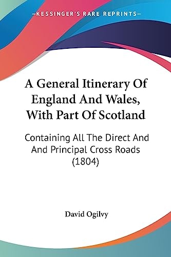 A General Itinerary of England and Wales, with Part of Scotland Containing All the Direct and and Principal Cross Roads (1804)