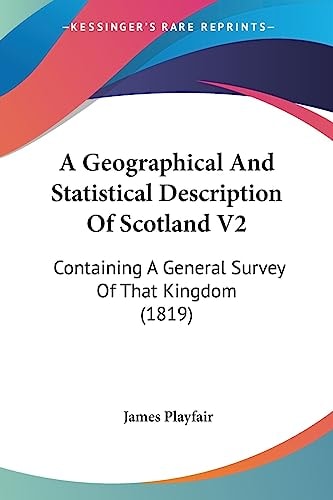A Geographical and Statistical Description of Scotland V2 Containing A General Survey of That Kingdom (1819)