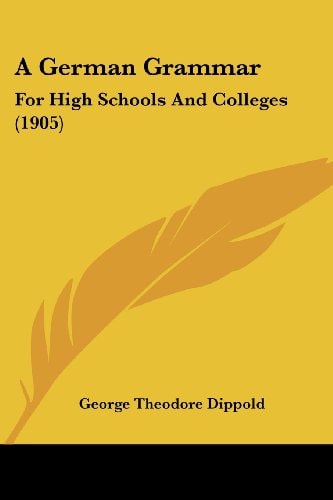 A German Grammar For High Schools And Colleges (1905)