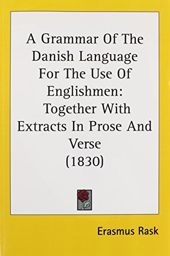 A Grammar of the Danish Language for the Use of Englishmen Together with Extracts in Prose and Verse (1830)