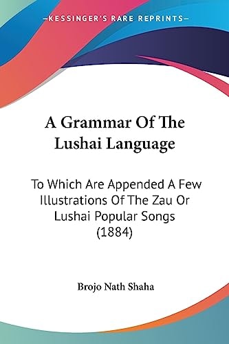 A Grammar Of The Lushai Language To Which Are Appended A Few Illustrations Of The Zau Or Lushai Popular Songs (1884)