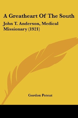 A Greatheart Of The South John T. Anderson, Medical Missionary (1921)